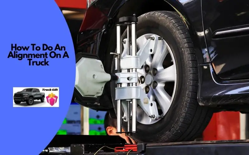How to Do an Alignment on a Truck? (Find Now) Truckguidepro
