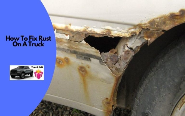 How To Fix And Prevent Rust On A Truck? (Full Guide)
