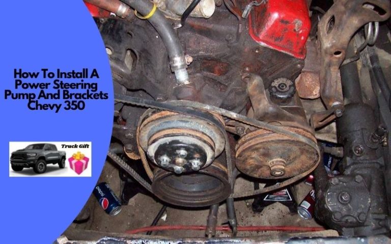 How To Install A Power Steering Pump And Brackets Chevy 350?