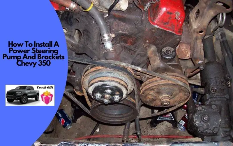 How To Install A Power Steering Pump And Brackets Chevy 350? Truckguidepro