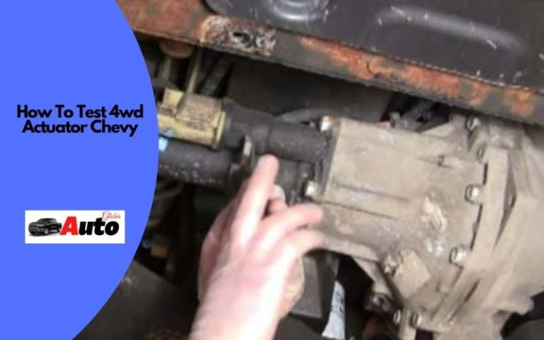 Learn How To Test A 4WD Actuator In A Chevy?