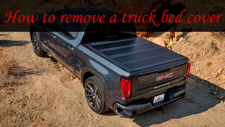 Different types of truck bed cover: how to remove a truck bed cover for 5 minutes