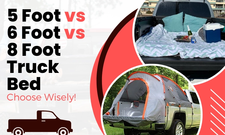 5 Foot vs 6 Foot vs 8 Foot Truck Bed: Choose Wisely!