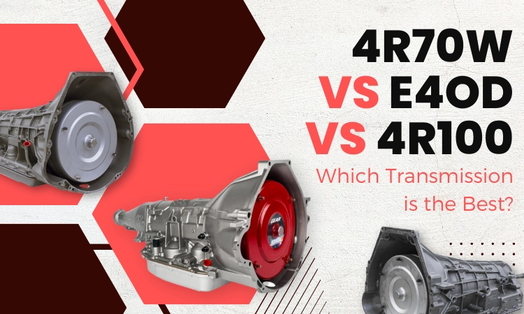 4R70W VS E4OD VS 4R100: Which Transmission is the Best?