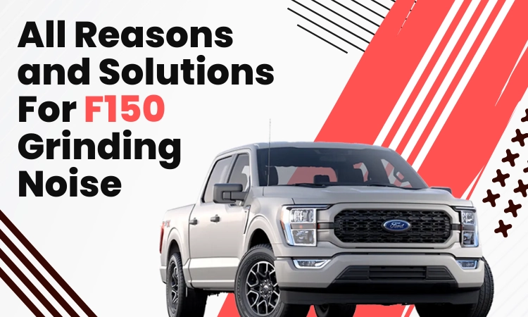 Reasons & Solutions For F150 Grinding Noise