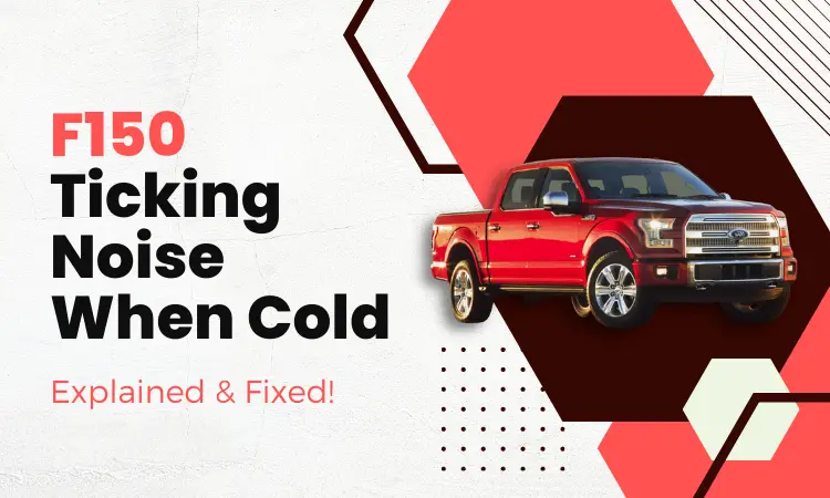 F150 Ticking Noise When Cold [Explained & Fixed!]